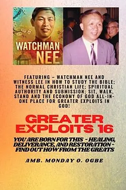 E-Book (epub) Greater Exploits - 16 Featuring - Watchman Nee and Witness Lee in How to Study the Bible; The .. von Watchman Nee, Witness Lee, Ambassador Monday O. Ogbe