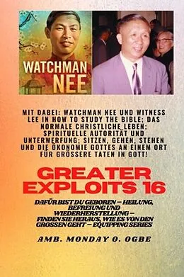 E-Book (epub) Größere Heldentaten - 16 Mit dabei: Watchman Nee und Witness Lee in How to Study the Bible; Das.. von Watchman Nee, Witness Lee, Ambassador Monday O. Ogbe