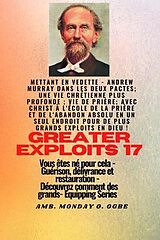 eBook (epub) Grands Exploits - 17 Mettant en vedette - Andrew Murray dans les deux Pactes; une vie chrétienne.. de Andrew Murray, George Muller, Ambassador Monday O. Ogbe