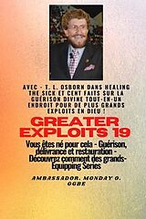 eBook (epub) Grands Exploits - 19 Mettant en vedette - TL Osborn dans la guérison des malades et cent faits.. de T. L. Osborn, Ambassador Monday O. Ogbe