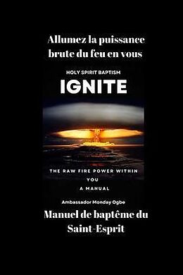 eBook (epub) Allumez la puissance brute du feu en vous - Manuel de baptême du Saint-Esprit de Ambassador Monday O. Ogbe