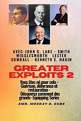 E-Book (epub) Greater - 2 - John G. Lake - Smith Wigglesworth - Lester Sumrall - Kenneth E. Hagin Vous êtes von Smith Wigglesworth, Kenneth E. Hagin, Ambassador Monday O. Ogbe