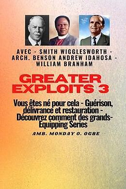 eBook (epub) Greater Exploits - 3 - Smith Wigglesworth - Arch. Benson Andrew Idahosa - William Branham de Smith Wigglesworth, William Branham, Arch Benson Andrew Idahosa