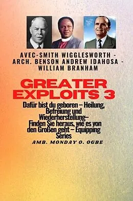 E-Book (epub) Greater Exploits - 3 - Smith Wigglesworth - Arch. Benson Andrew Idahosa - William Branham von Smith Wigglesworth, William Branham, Arch Benson Andrew Idahosa