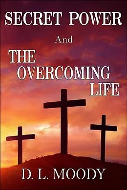 E-Book (epub) SECRET POWER and THE OVERCOMING LIFE von D. L. Moody