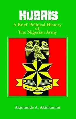 E-Book (epub) Hubris A Brief Political History of the Nigerian Army von Akintunde Akinkunmi