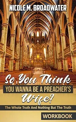 E-Book (epub) So You Think You Wanna Be A Preacher's Wife? von Nicole M. Broadwater