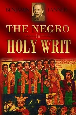E-Book (epub) The Negro in Holy Writ von Benjamin Tucker Tanner
