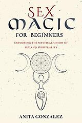 E-Book (epub) Sex Magic for Beginners von Anita Gonzalez