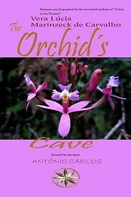 E-Book (epub) The Orchid´s Cave von Vera Lúcia Marinzeck de Carvalho, By the Spirit António Carlos