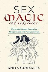 E-Book (epub) Sex Magic for Beginners von Anita Gonzalez