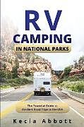 Kartonierter Einband RV Camping in National Parks: The Essential Guide to the Best Road Trips in the USA von Kecia Abbott
