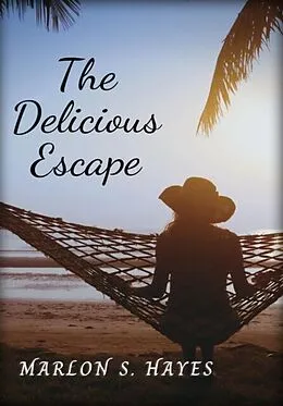 E-Book (epub) The Delicious Escape von Marlon S. Hayes