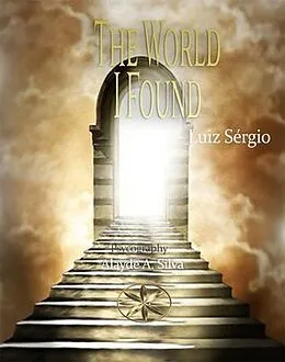 E-Book (epub) The World I Found von Alayde A. Silva, By the Spirit Luiz Sérgio