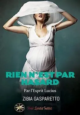 E-Book (epub) Rien n'est par Hasard von Zibia Gasparetto, Par L'Esprit Lucius