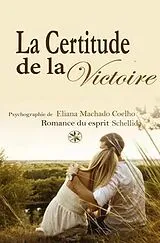 E-Book (epub) LA CERTITUDE DE LA VICTOIRE von Eliana Machado Coelho, La Romance Du Esprit Schellida