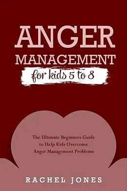 E-Book (epub) ANGER MANAGEMENT for Kids 5 - 8 von Rachel Jones