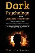 E-Book (epub) DARK PSYCHOLOGY AND GASLIGHTING MANIPULATION von Melinda Xavier