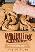 E-Book (epub) WHITTLING FOR BEGINNERS von Luke Williams