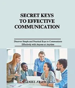 E-Book (epub) Secret Keys to Effective Communication von Daniel Francis