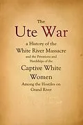 E-Book (epub) The Ute War von Thomas Fulton Dawson, Frederick James Volney Skiff