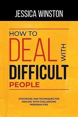 E-Book (epub) HOW TO DEAL WITH DIFFICULT PEOPLE von Jessica Winston