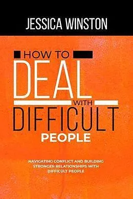 E-Book (epub) HOW TO DEAL WITH DIFFICULT PEOPLE von Jessica Winston