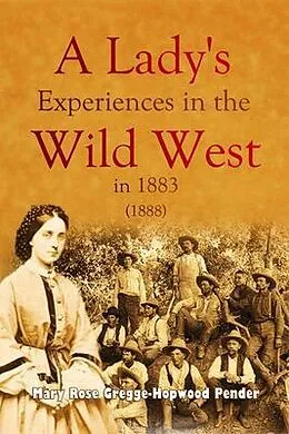 E-Book (epub) A Lady's Experiences in the Wild West in 1883 von Mary Rose Gregge-Hopwood Pender