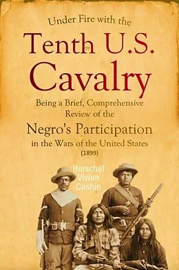 E-Book (epub) Under Fire with the Tenth U.S. Cavalry von Herschel Vivian Cashin