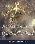 E-Book (epub) Across the Earth·Operation Fox Hunt von Megan Zimmerman