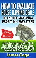 E-Book (epub) How to Evaluate House Flipping Deals to Ensure Maximum Profit in 4 Easy Steps von James Gage
