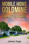 E-Book (epub) Mobile Home Goldmine: Unlocking Profits In The Mobile Home Real Estate Market von James Gage