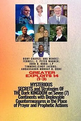 E-Book (epub) Greater Exploits - 14 (1- 3) MYSTERIOUS SECRETS and Strategies OF THE Dark KINGDOM on 7 Continents von Rony Chaves, Ana Mendez-Ferrell, Ambassador Monday O. Ogbe