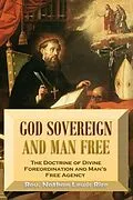 E-Book (epub) God Sovereign and Man Free, or, The Doctrine of Divine Foreordination and Man's Free Agency von Nathan Lewis Rice