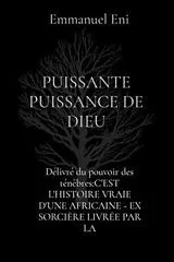 E-Book (epub) Délivré du pouvoir des ténèbres:C'EST L'HISTOIRE VRAIE D'UNE AFRICAINE - EX SORCIÈRE LIVRÉE PAR LA von Emmanuel Eni