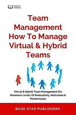 E-Book (epub) Team Management How To Manage Virtual & Hybrid Teams von Book Star Publishers