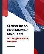 Kartonierter Einband (Kt) Basic Guide to Programming Languages Python, JavaScript, and Ruby von Kiet Huynh