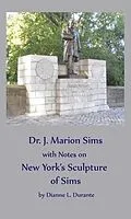 E-Book (epub) Dr. James Marion Sims, with Notes on New York's Sculpture of Sims von Dianne L. Durante