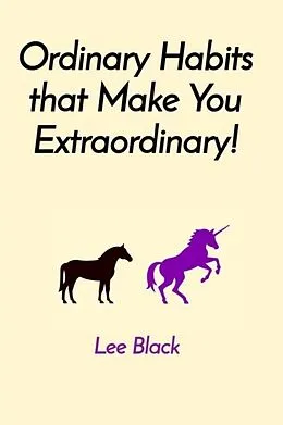 E-Book (epub) Ordinary Habits that Make You Extraordinary! von Lee Black