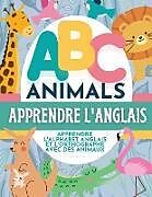 Couverture cartonnée ABC Animals Apprendre L'Anglais - Apprendre L'Alphabet Anglais et L'Orthographe Avec Des Animaux de P. G. Hibbert