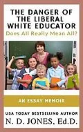E-Book (epub) The Danger of the Liberal White Educator von N. D. Jones
