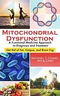 E-Book (epub) Mitochondrial Dysfunction: A Functional Medicine Approach to Diagnosis and Treatment von Michael T Chang