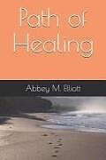 Kartonierter Einband Path of Healing von Abbey M. Elliott