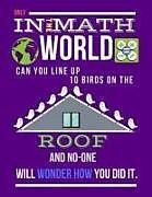 Couverture cartonnée Only in the Math World Can You Line Up 10 Birds on the Roof: Large Size Square Grid Coordinate and Quadrille Paper. Great for School, Students, Teache de Ts Publishing