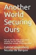Couverture cartonnée Another World Securing Ours: How to Win the Fight Against Global Warming and the Collapsing Biodiversity Through Terraforming Mars de Nicolas de Barquin, Gabriel Wayenberg Nicolas de Barquin