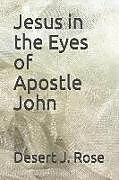 Couverture cartonnée Jesus in the Eyes of Apostle John de Desert J. Rose