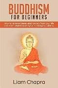 Couverture cartonnée Buddhism for Beginners: How to Remove Stress and Anxiety from Your Life and Start Understanding & Practicing Buddhism de Liam Chapra