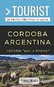 Couverture cartonnée Greater Than a Tourist- Cordoba Argentina: 50 Travel Tips from a Local de Greater Than a. Tourist, Matias Halac