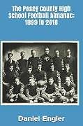 Kartonierter Einband The Posey County High School Football Almanac: 1899 to 2018 von Daniel Eric Engler