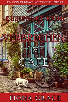 E-Book (epub) Verbrechen im Café (Ein Cozy-Krimi mit Lacey Doyle - Buch 3) von Fiona Grace